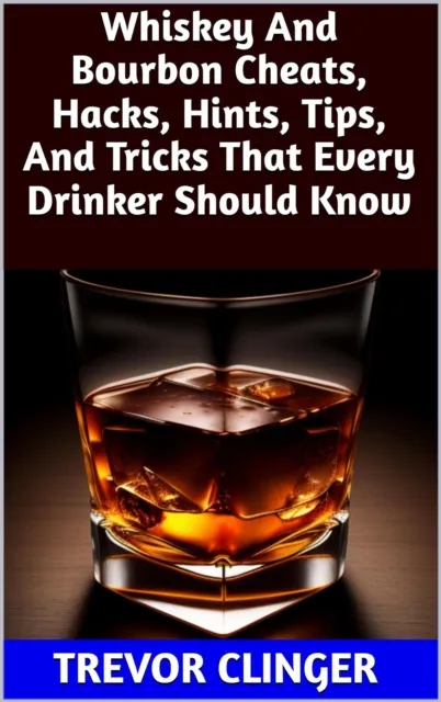 Whiskey And Bourbon Cheats, Hacks, Hints, Tips, And Tricks That Every Drinker Should Know