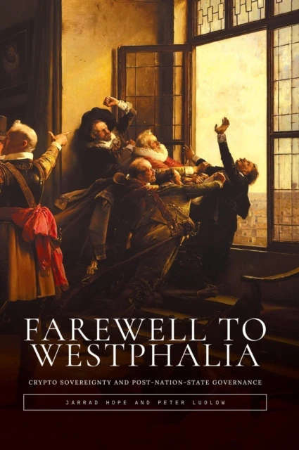 Farewell to Westphalia: Crypto Sovereignty and Post-Nation-State Governance