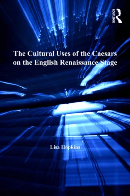 Cultural Uses of the Caesars on the English Renaissance Stage