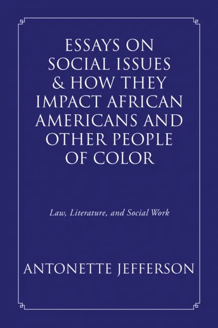 Essays on Social Issues & How They Impact African Americans and Other People of Color