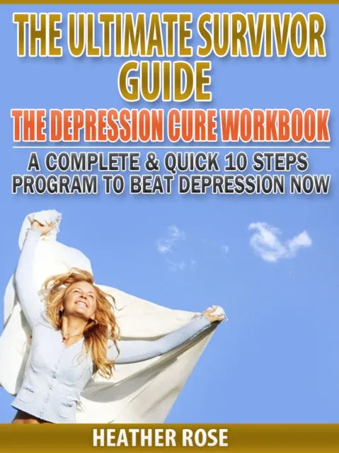 Depression Workbook: A Complete & Quick 10 Steps Program To Beat Depression Now