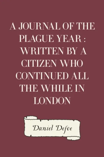 Journal of the Plague Year : Written by a Citizen Who Continued All the While in London