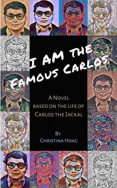 I Am the Famous Carlos: The Story of Carlos the Jackal, the World's First Celebrity Terrorist