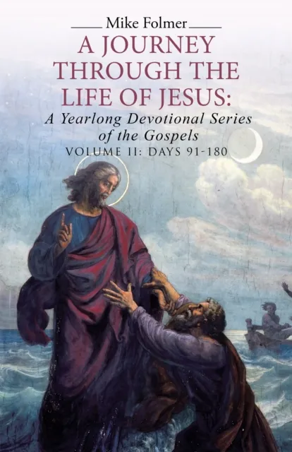 Journey Through the Life of Jesus: a Yearlong Devotional Series of the Gospels
