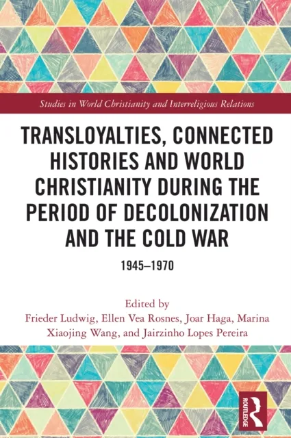 Transloyalties, Connected Histories and World Christianity during the Period of Decolonization and the Cold War