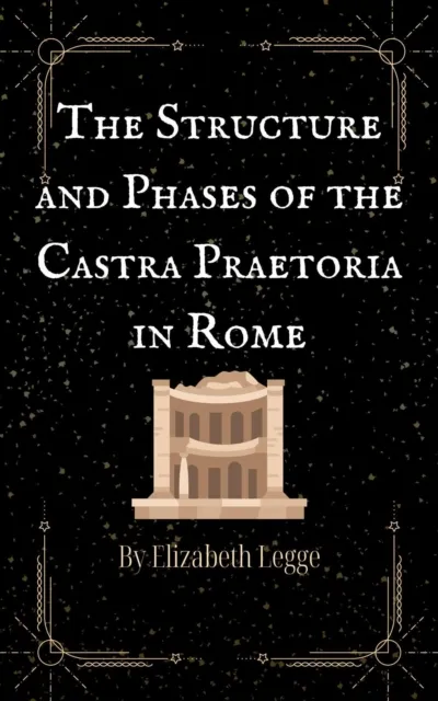 Structure and Phases of the Castra Praetoria in Rome
