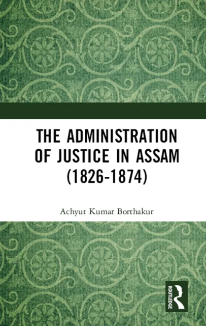 Administration of Justice in Assam (1826-1874)