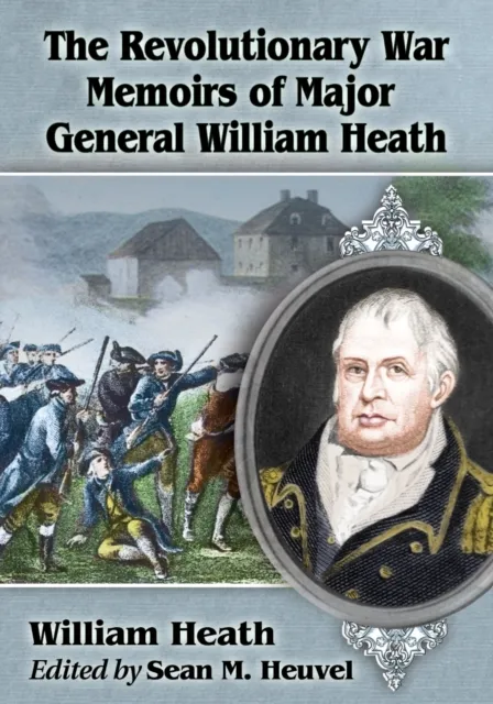 Revolutionary War Memoirs of Major General William Heath