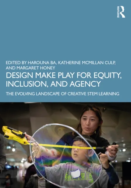 Design Make Play for Equity, Inclusion, and Agency