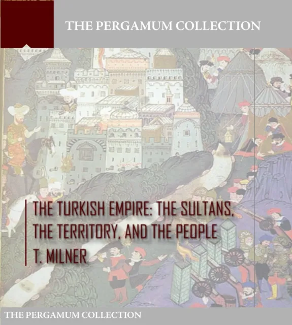Turkish Empire: The Sultans, The Territory, and The People