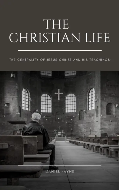 Christian Life: The Centrality of Jesus Christ and His Teachings