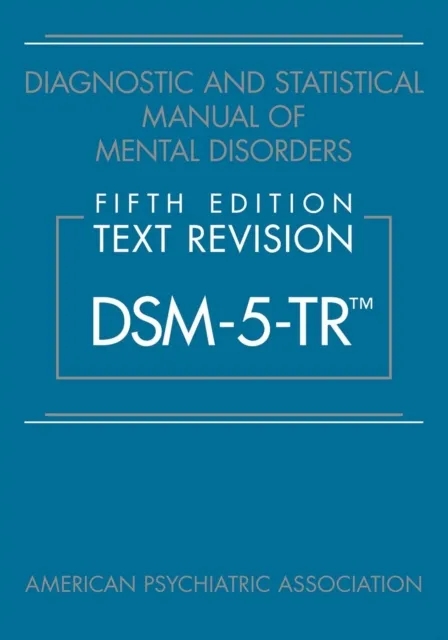 Diagnostic and Statistical Manual of Mental Disorders, Fifth Edition, Text Revision (DSM-5-TR(TM))