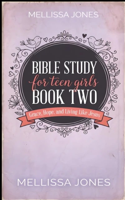 Bible Study for Teen Girls. A Journey Through The New Testament