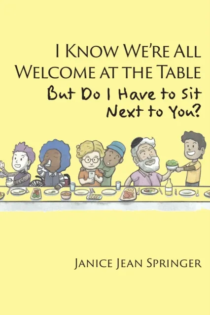 I Know We're All Welcome  at the Table,  But Do I Have to Sit  Next to You?