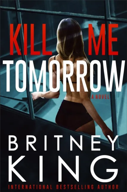 Kill Me Tomorrow: A Psychological Thriller