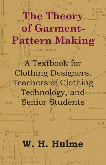Theory of Garment-Pattern Making - A Textbook for Clothing Designers, Teachers of Clothing Technology, and Senior Students