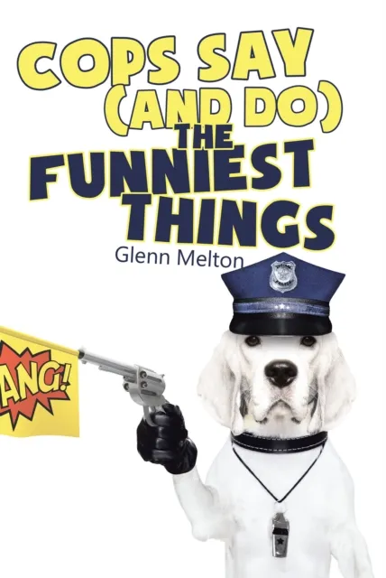 Cops Say (And Do) the Funniest Things