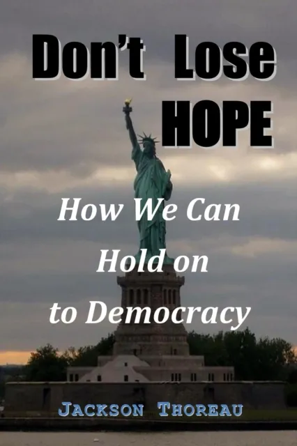 Don't Lose Hope: How We Can Hold on  to Democracy