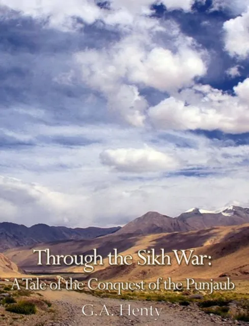 Through the Sikh War: A Tale of the Conquest of the Punjaub