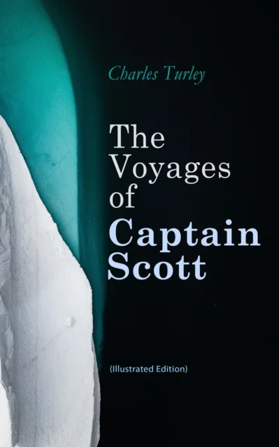 Voyages of Captain Scott (Illustrated Edition)