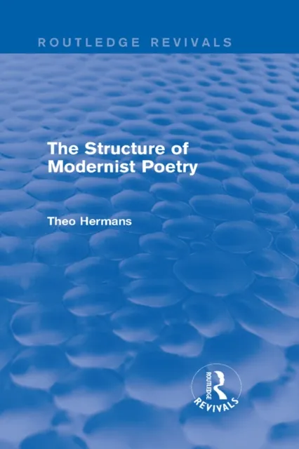 Structure of Modernist Poetry (Routledge Revivals)