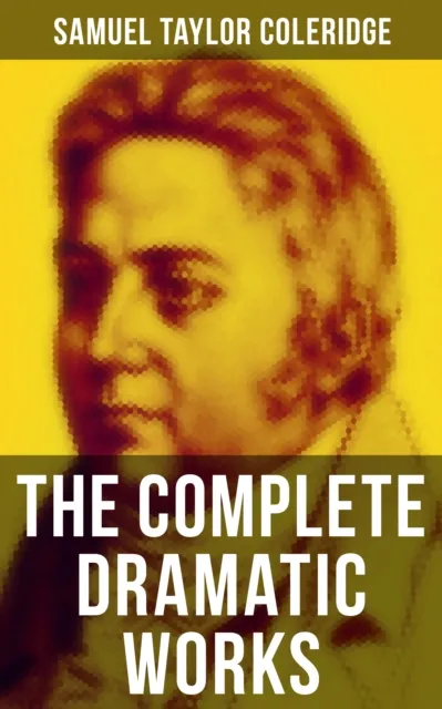 Complete Dramatic Works of Samuel Taylor Coleridge