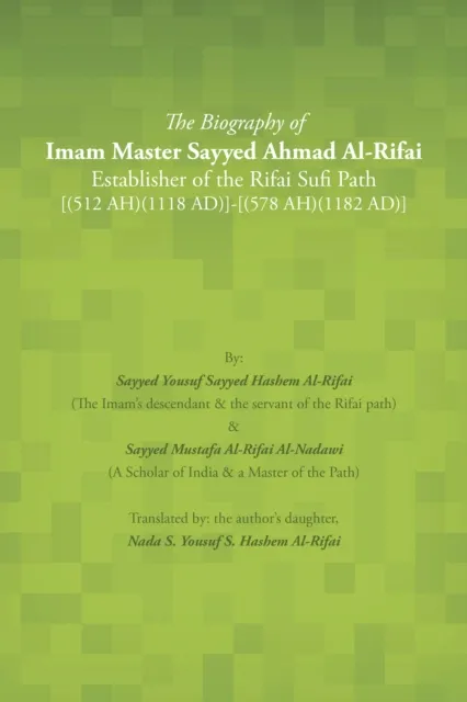 Biography of Imam Master Sayyed Ahmad Al-Rifai Establisher of the Rifai Sufi Path [(512 Ah)(1118 Ad)]-[(578 Ah)(1182 Ad)]