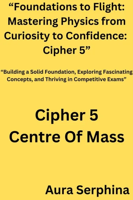 Foundations to Flight: Mastering Physics from Curiosity to Confidence:  Cipher 5