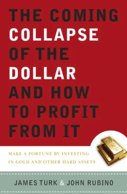 Coming Collapse of the Dollar and How to Profit from It