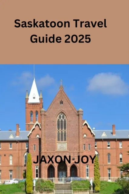 Saskatoon Travel Guide 2025