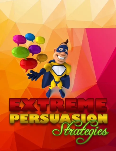 Extreme Persuasion Strategies