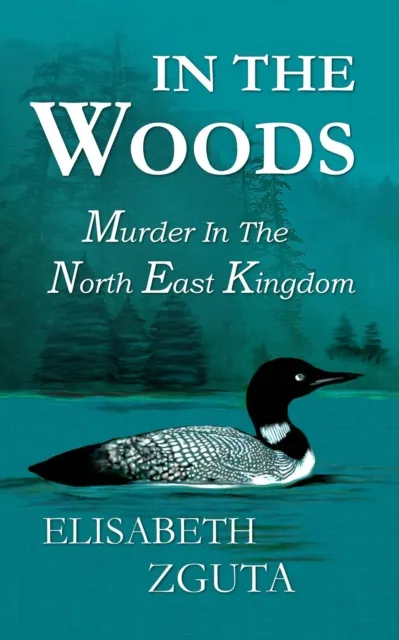 In The Woods Murder In The North East Kingdom
