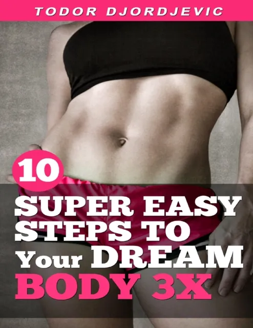 10 Super Easy Steps to Your Dream Body 3x