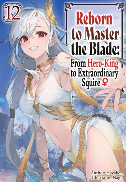 Reborn to Master the Blade: From Hero-King to Extraordinary Squire Volume 12