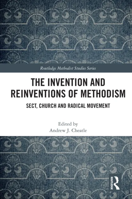 Invention and Reinventions of Methodism