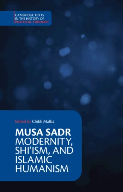 Musa Sadr: Modernity, Shi'ism, and Islamic Humanism
