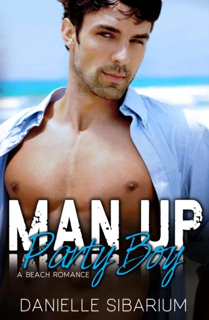 Man Up Party Boy: a Brother's Best Friend Enemies to Lovers Beach Romance