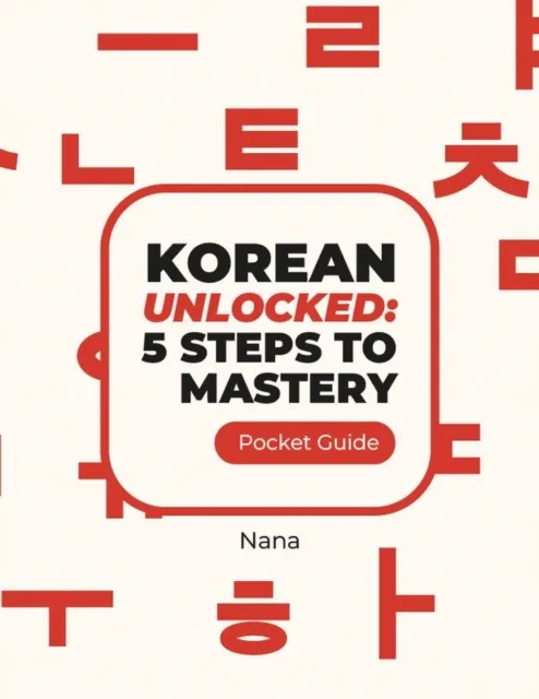 Korean Unlocked: 5 Steps to Mastery