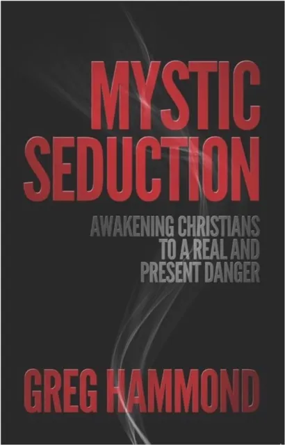 Mystic Seduction: Awakening Christians to a Real and Present Danger