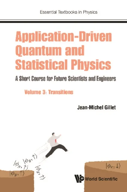 Application-driven Quantum And Statistical Physics: A Short Course For Future Scientists And Engineers - Volume 3: Transitions