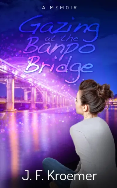 Gazing at the Banpo Bridge: A Memoir