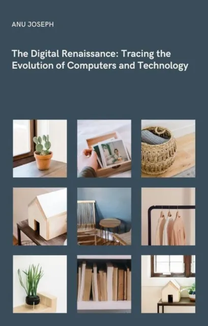 Digital Renaissance: Tracing the Evolution of Computers and Technology