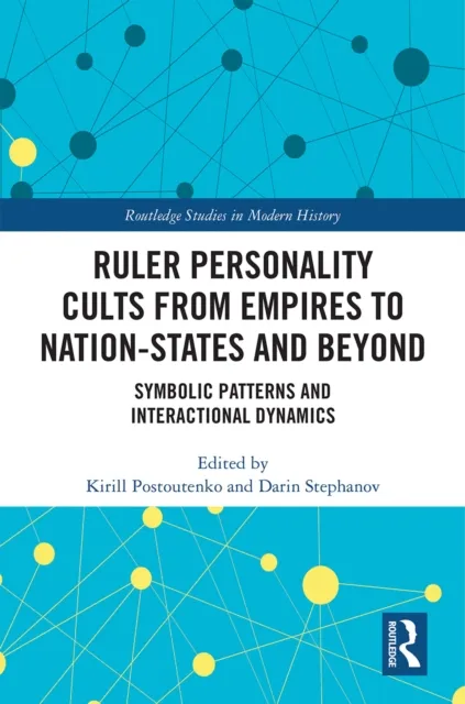 Ruler Personality Cults from Empires to Nation-States and Beyond