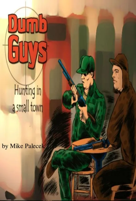 "Dumb Guys" - Hunting, in a small town, and other tales of The Great Westerly Midwest