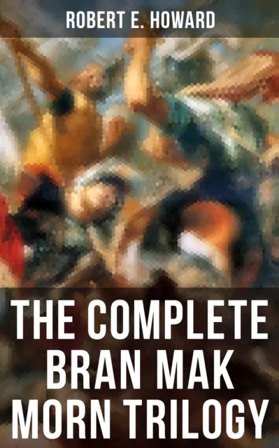 Complete Bran Mak Morn Trilogy