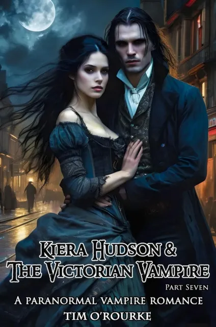 Kiera Hudson & The Victorian Vampire (Part Seven): A Paranormal Vampire Romance