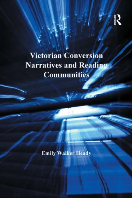 Victorian Conversion Narratives and Reading Communities