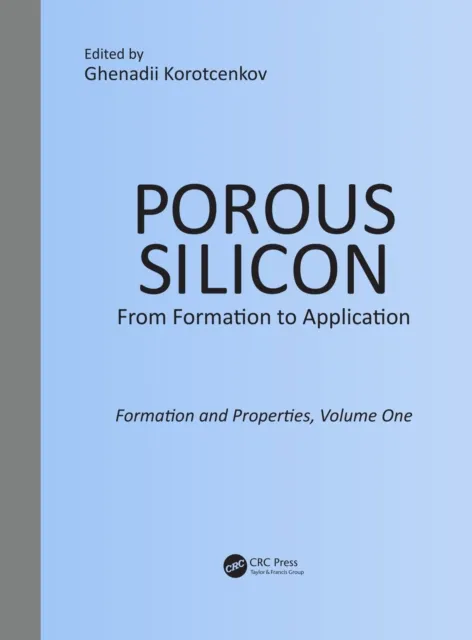 Porous Silicon: From Formation to Application: Formation and Properties, Volume One