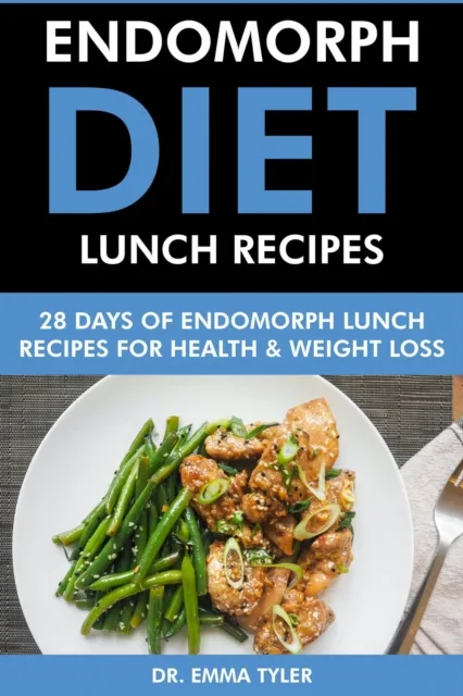 Endomorph Diet Lunch Recipes: 28 Days of Endomorph Lunch Recipes for Health Weight Loss.