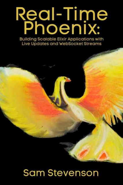 Real-Time Phoenix: Building Scalable Elixir Applications with Live Updates and WebSocket Streams